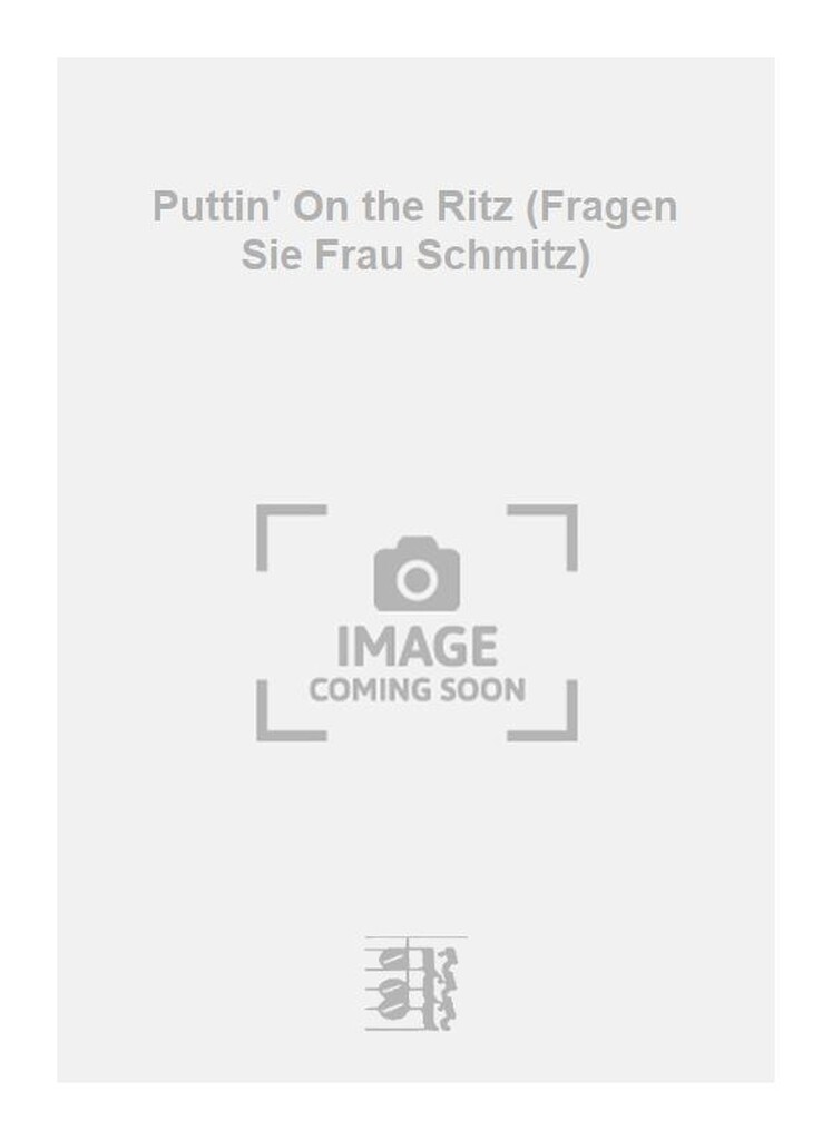 Puttin' On the Ritz (Fragen Sie Frau Schmitz)